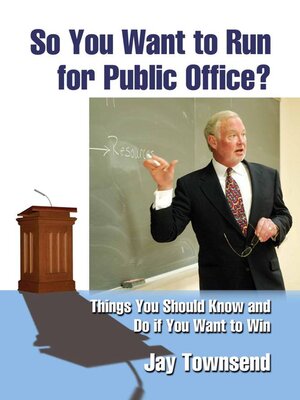 cover image of So You Want to Run for Public Office?: Things You Should Know and Do if You Want to Win